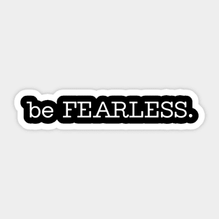 be FEARLESS. Sticker